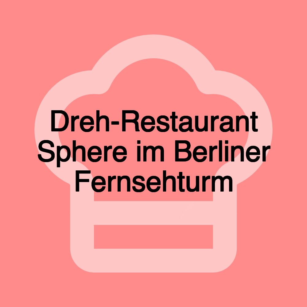 Dreh-Restaurant Sphere im Berliner Fernsehturm