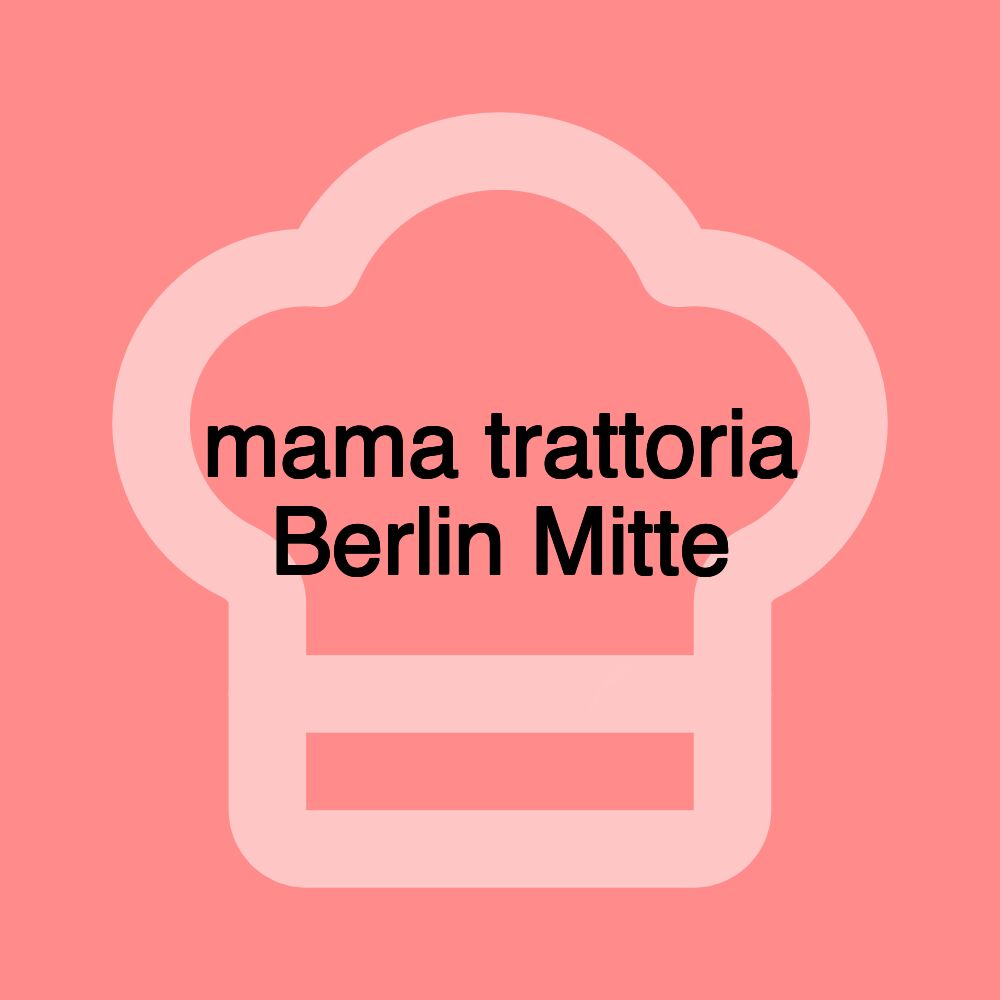 mama trattoria Berlin Mitte