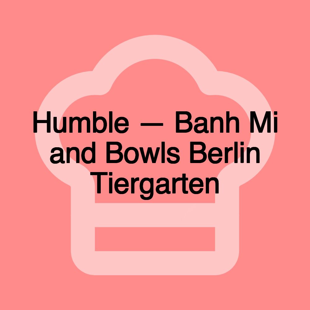 Humble — Banh Mi and Bowls Berlin Tiergarten