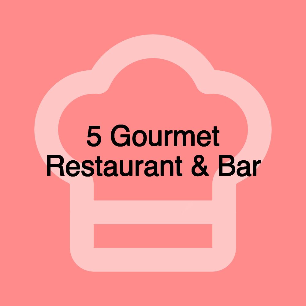 5 Gourmet Restaurant & Bar