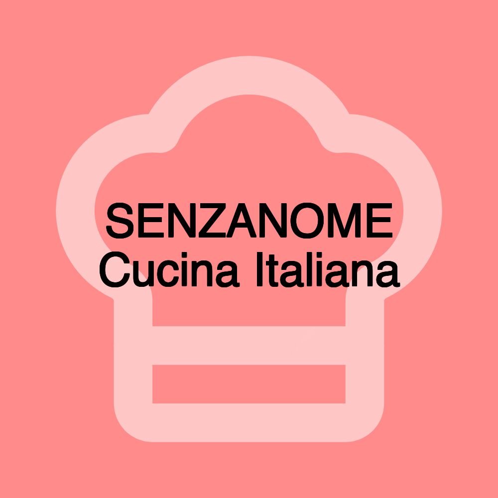 SENZANOME Cucina Italiana