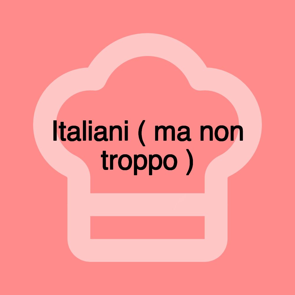 Italiani ( ma non troppo )