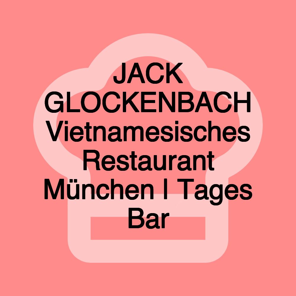 JACK GLOCKENBACH Vietnamesisches Restaurant München | Tages Bar