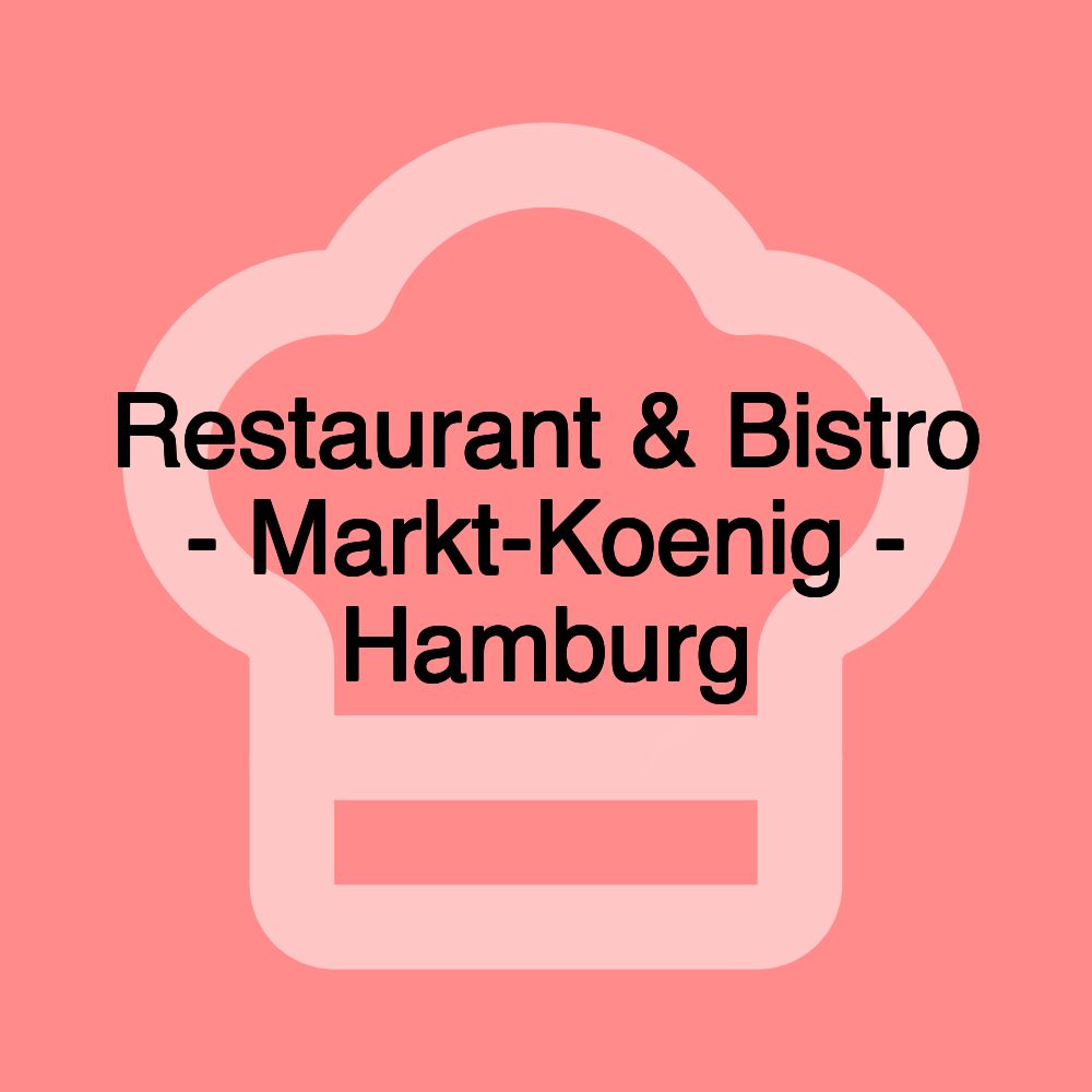 Restaurant & Bistro - Markt-Koenig - Hamburg