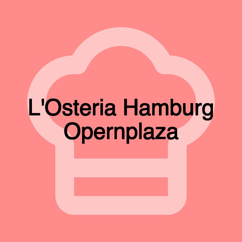 L'Osteria Hamburg Opernplaza