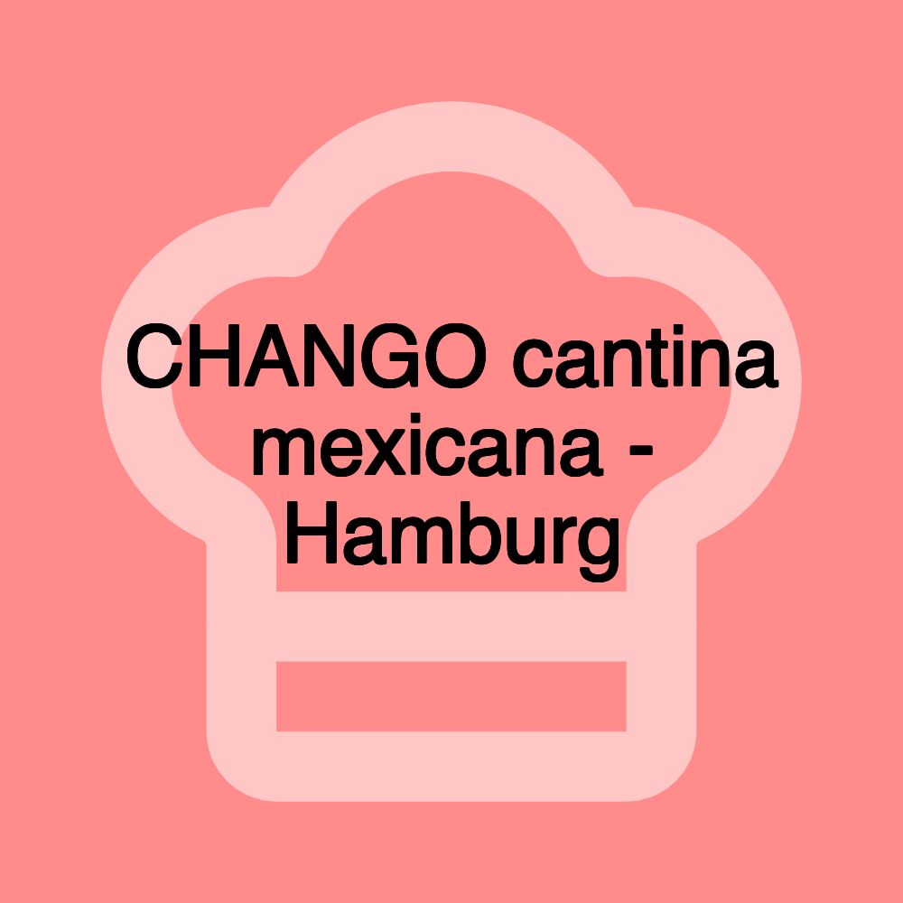 CHANGO cantina mexicana - Hamburg