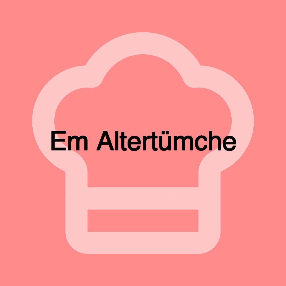 Em Altertümche