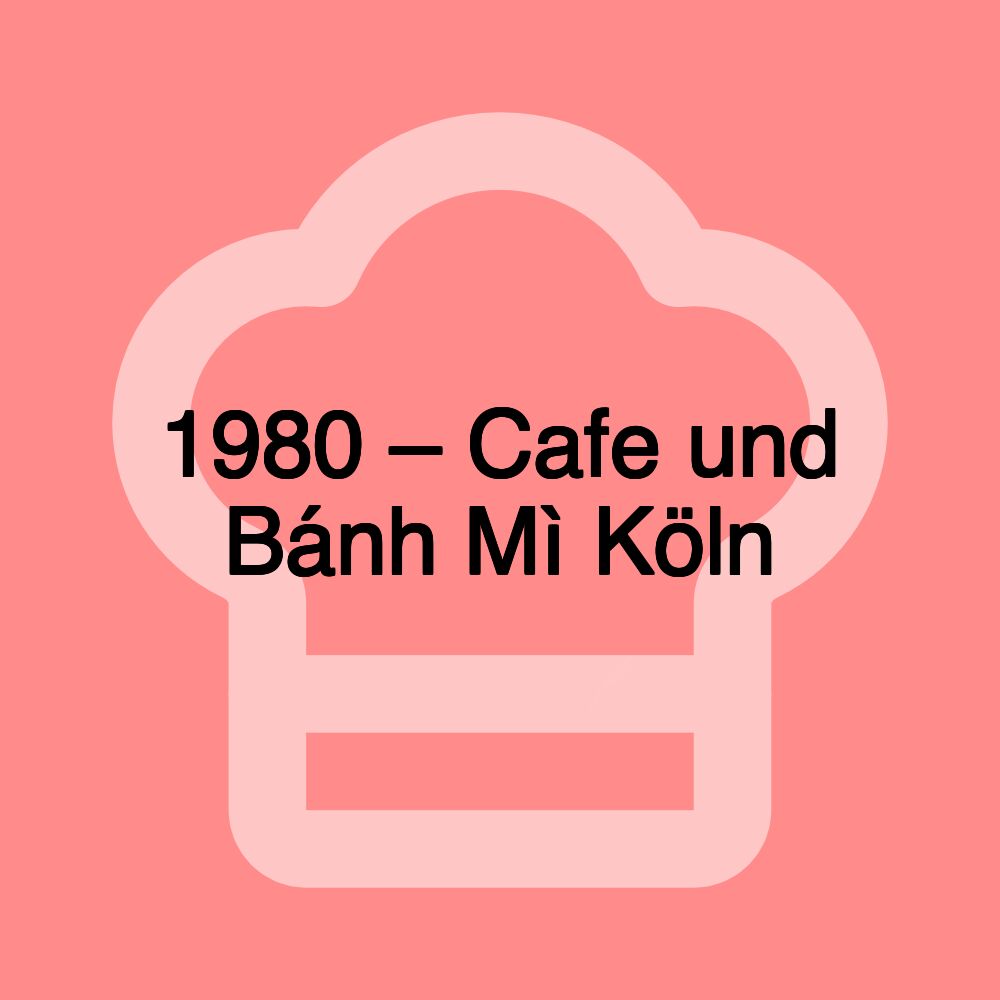 1980 – Cafe und Bánh Mì Köln