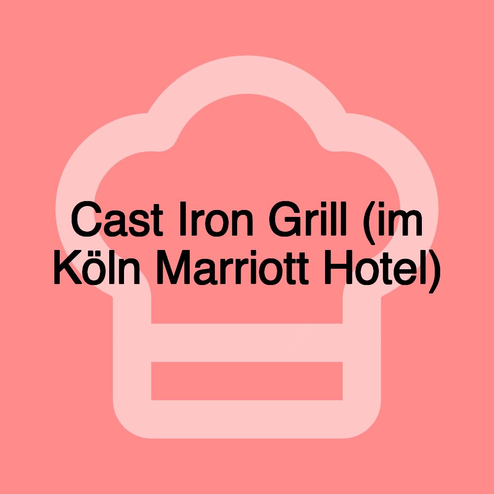 Cast Iron Grill (im Köln Marriott Hotel)