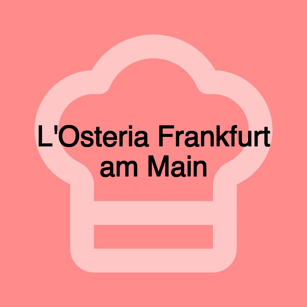 L'Osteria Frankfurt am Main