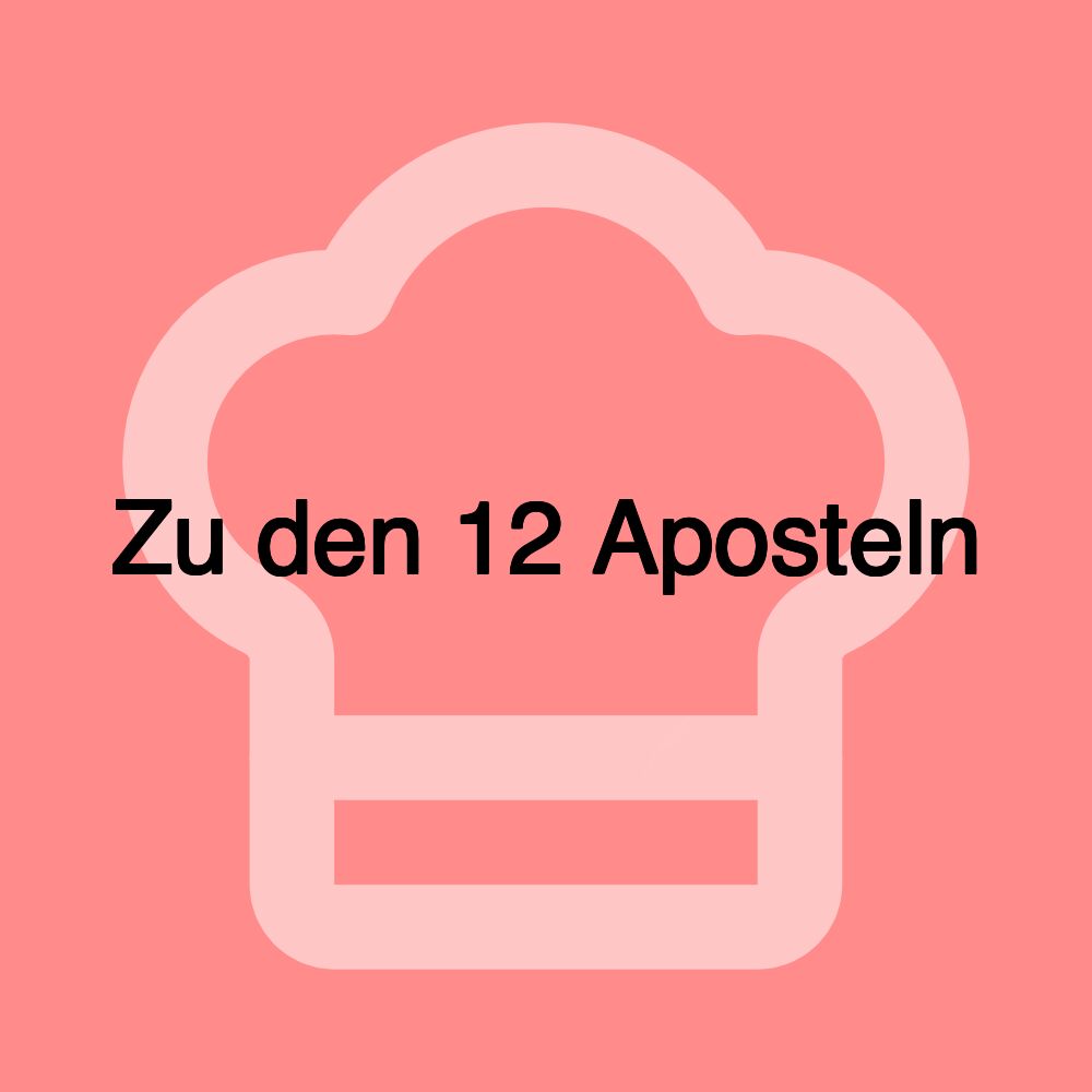 Zu den 12 Aposteln