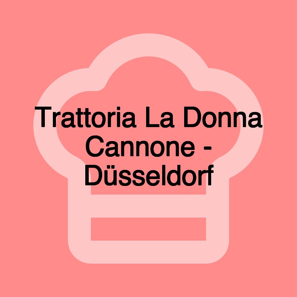 Trattoria La Donna Cannone - Düsseldorf