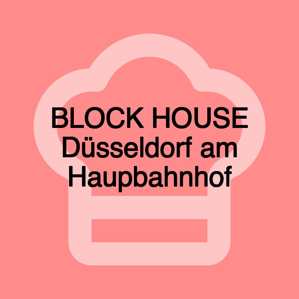 BLOCK HOUSE Düsseldorf am Haupbahnhof