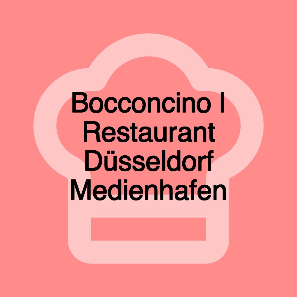 Bocconcino | Restaurant Düsseldorf Medienhafen