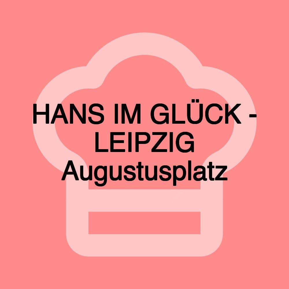 HANS IM GLÜCK - LEIPZIG Augustusplatz