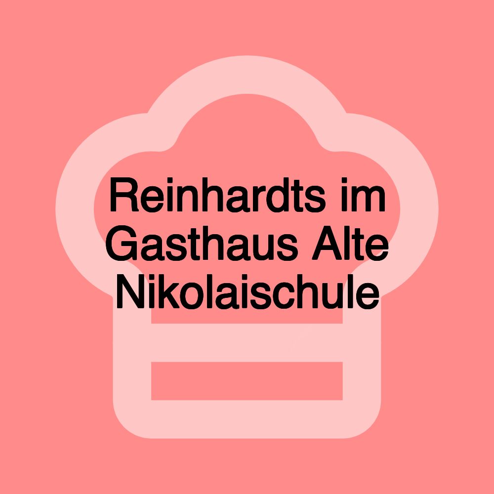 Reinhardts im Gasthaus Alte Nikolaischule