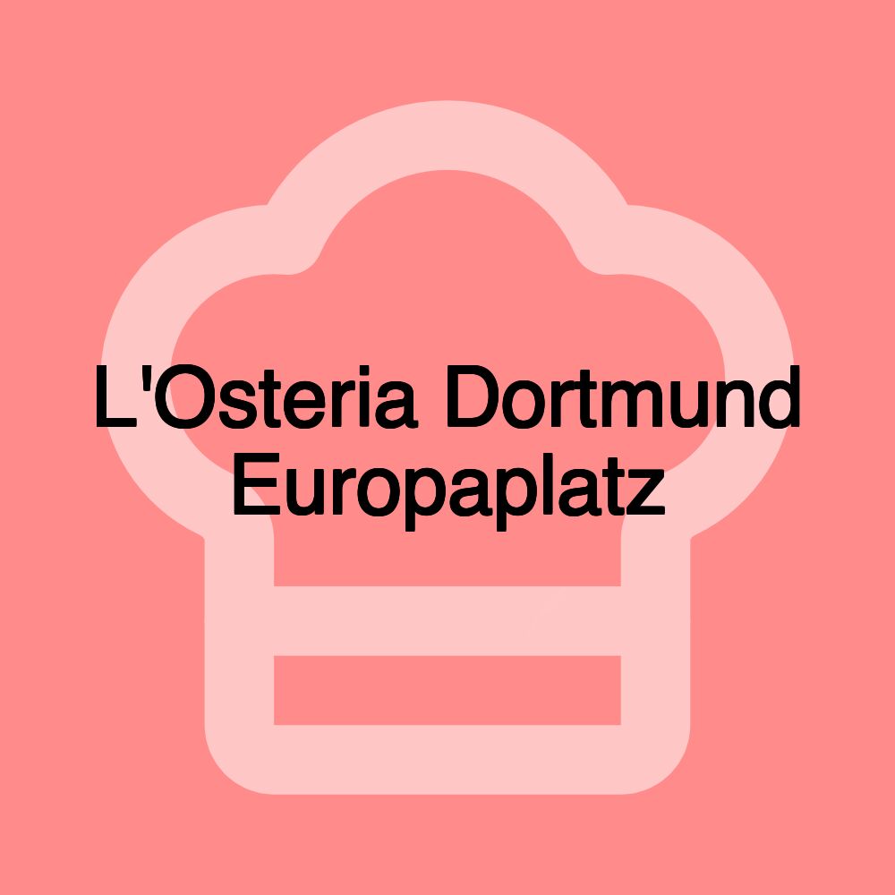 L'Osteria Dortmund Europaplatz