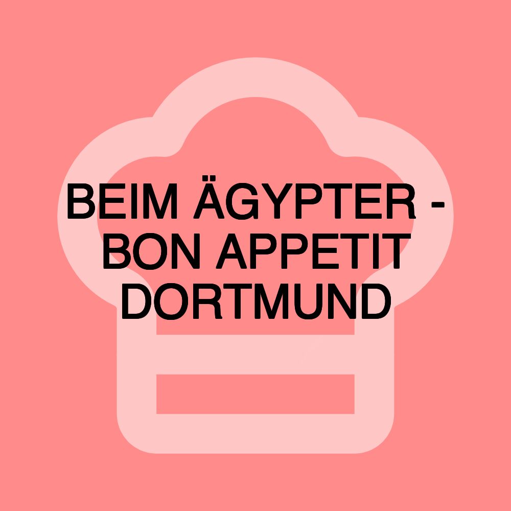 BEIM ÄGYPTER - BON APPETIT DORTMUND