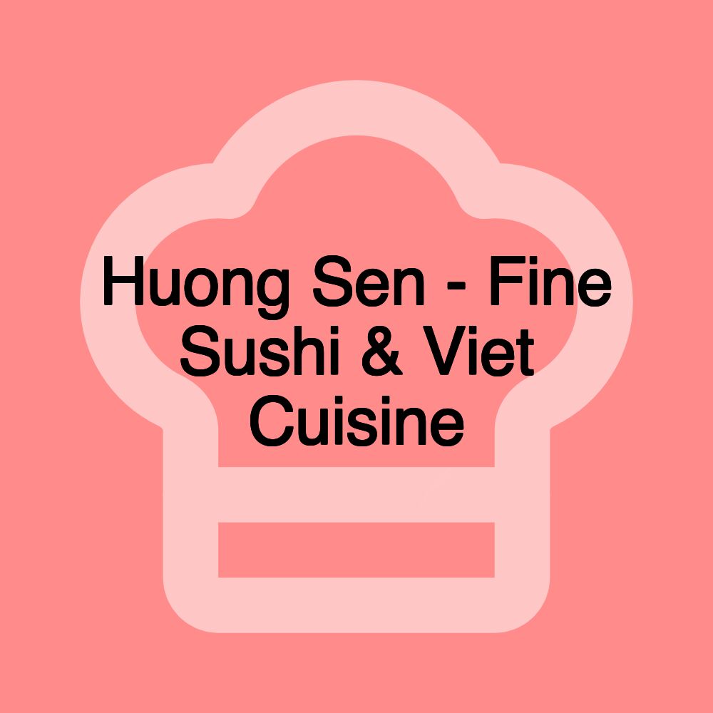 Huong Sen - Fine Sushi & Viet Cuisine