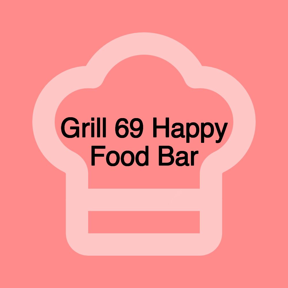 Grill 69 Happy Food Bar