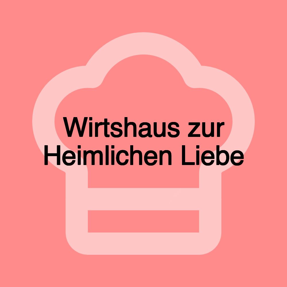 Wirtshaus zur Heimlichen Liebe