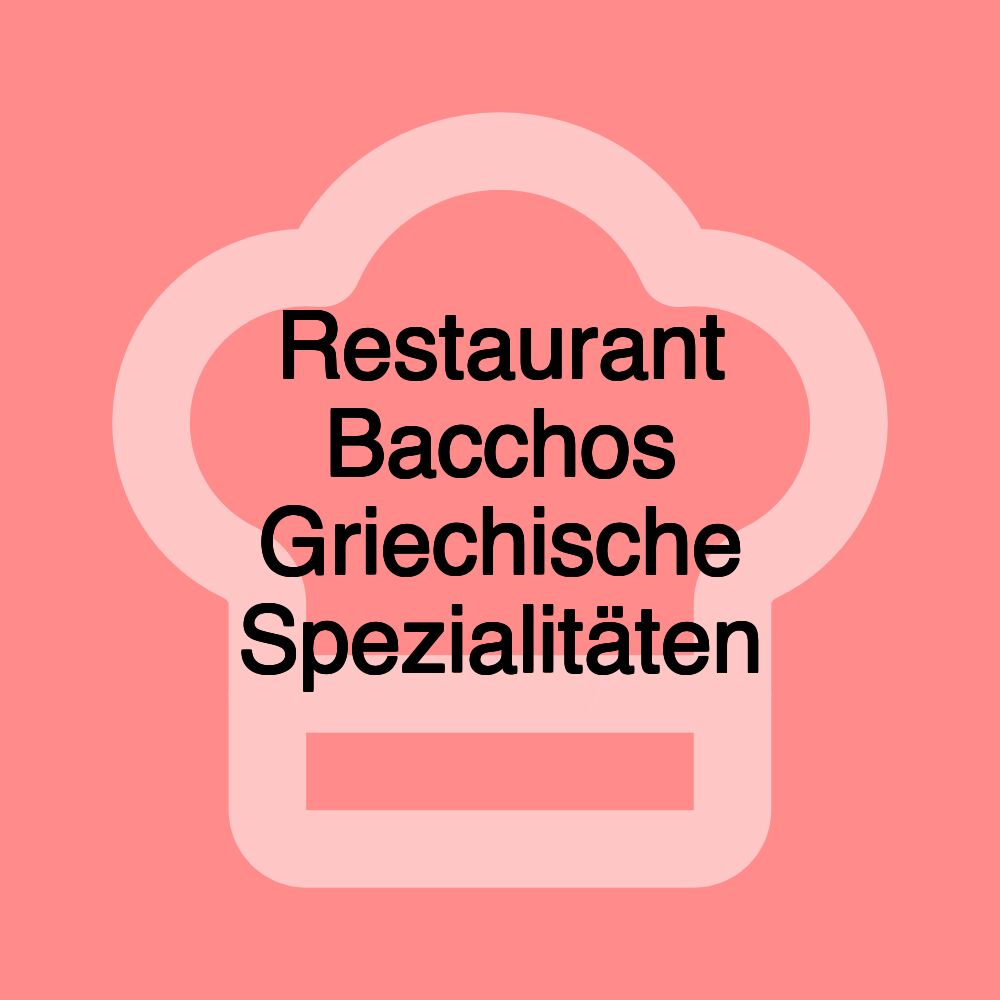 Restaurant Bacchos Griechische Spezialitäten