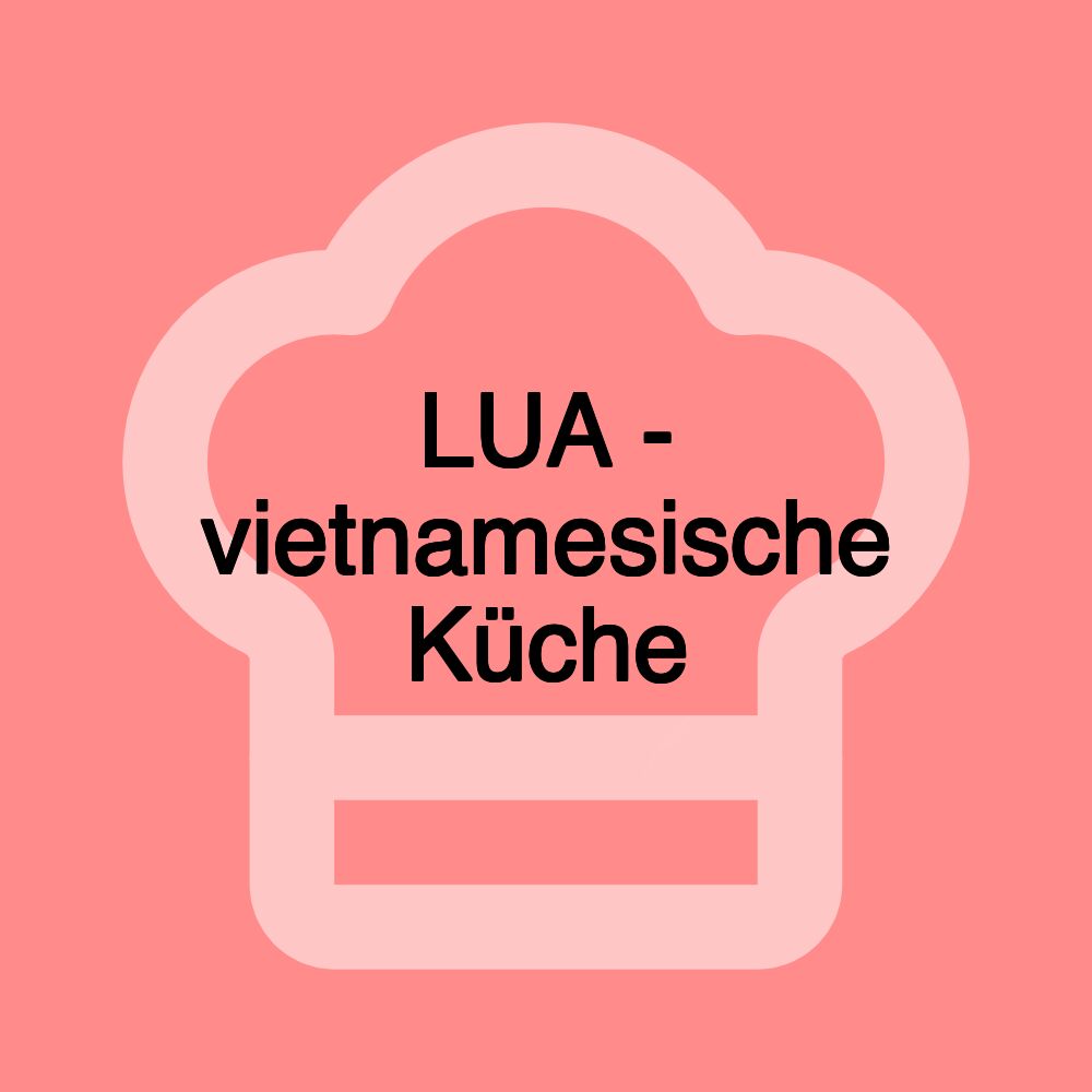 LUA - vietnamesische Küche