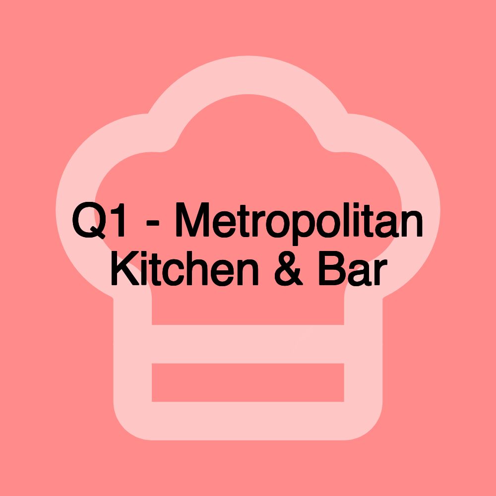 Q1 - Metropolitan Kitchen & Bar