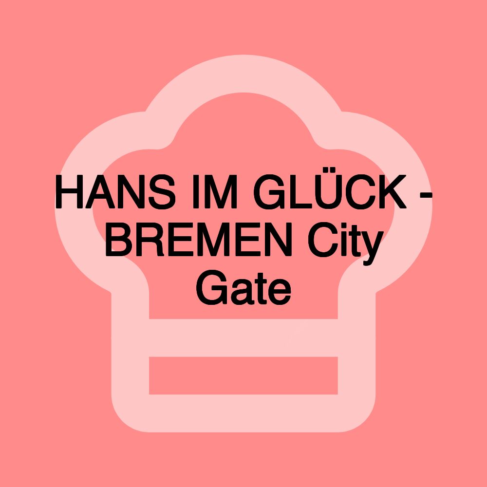 HANS IM GLÜCK - BREMEN City Gate