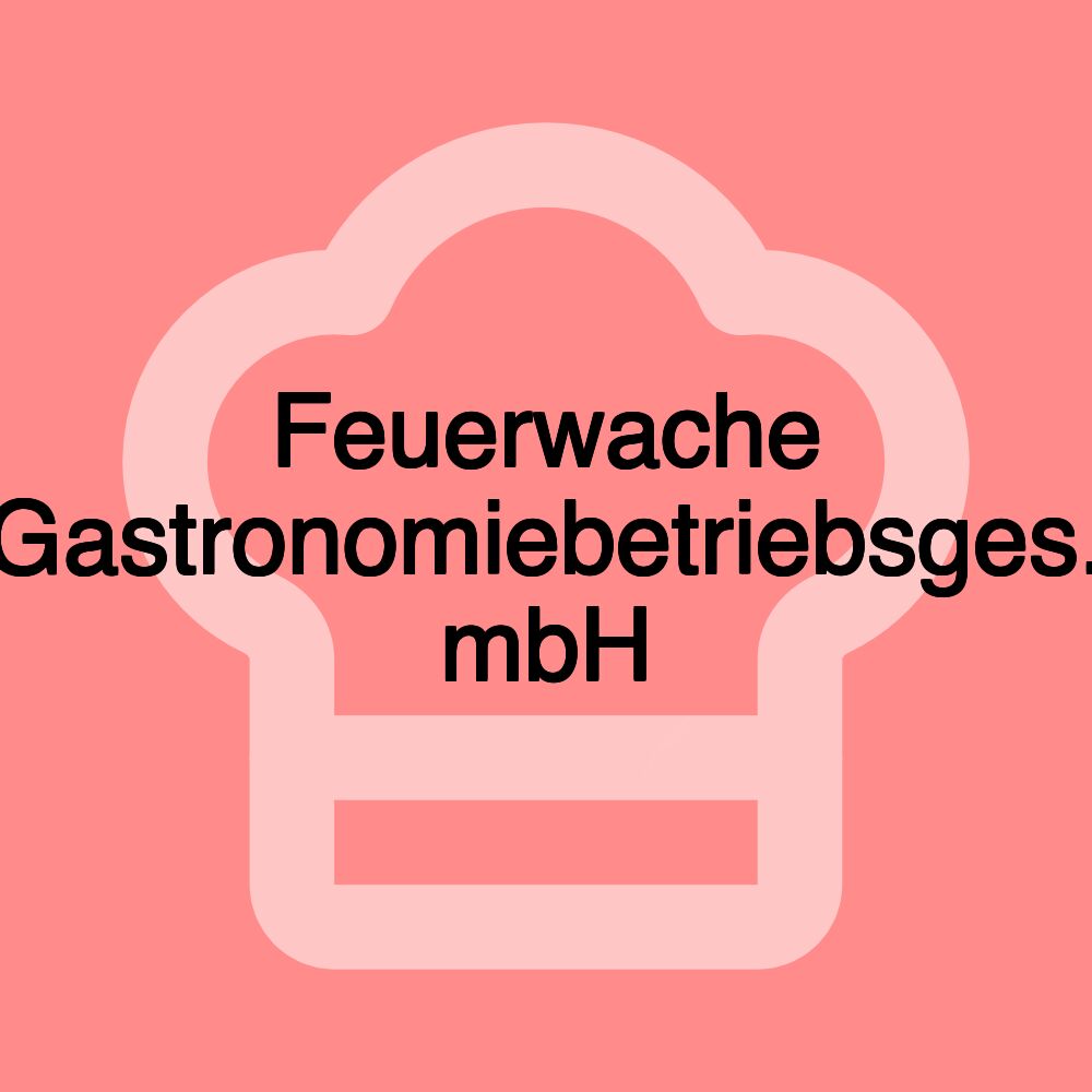 Feuerwache Gastronomiebetriebsges. mbH