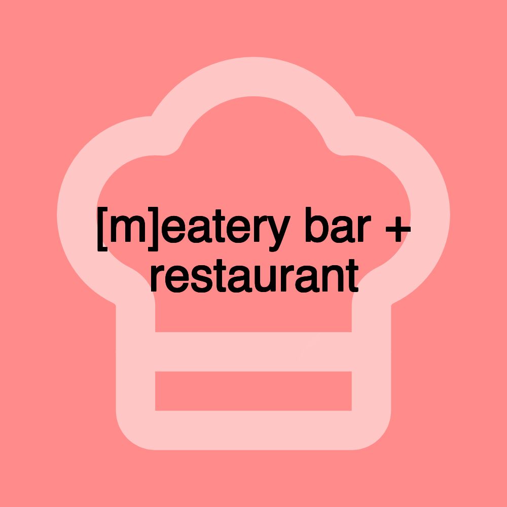 [m]eatery bar + restaurant