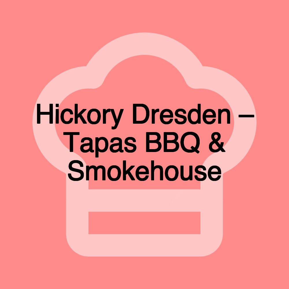 Hickory Dresden – Tapas BBQ & Smokehouse