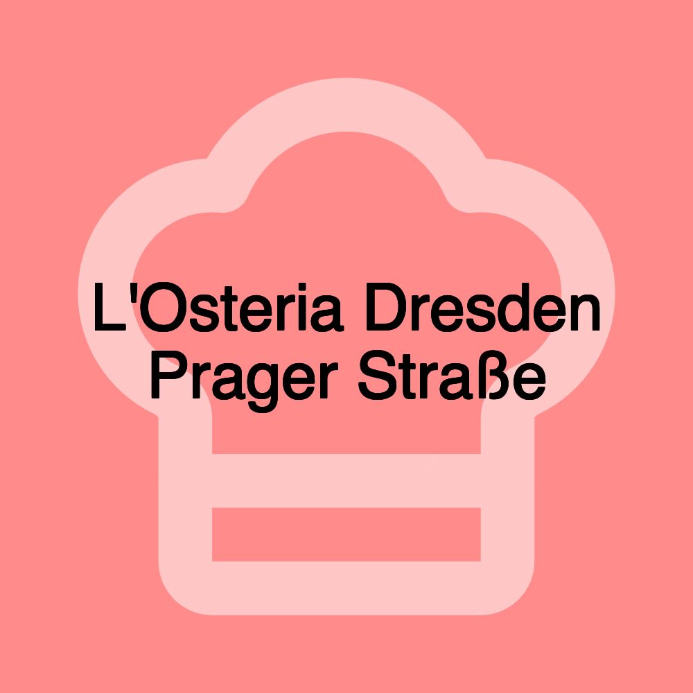 L'Osteria Dresden Prager Straße