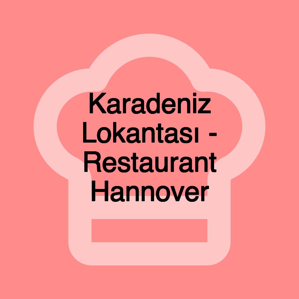 Karadeniz Lokantası - Restaurant Hannover