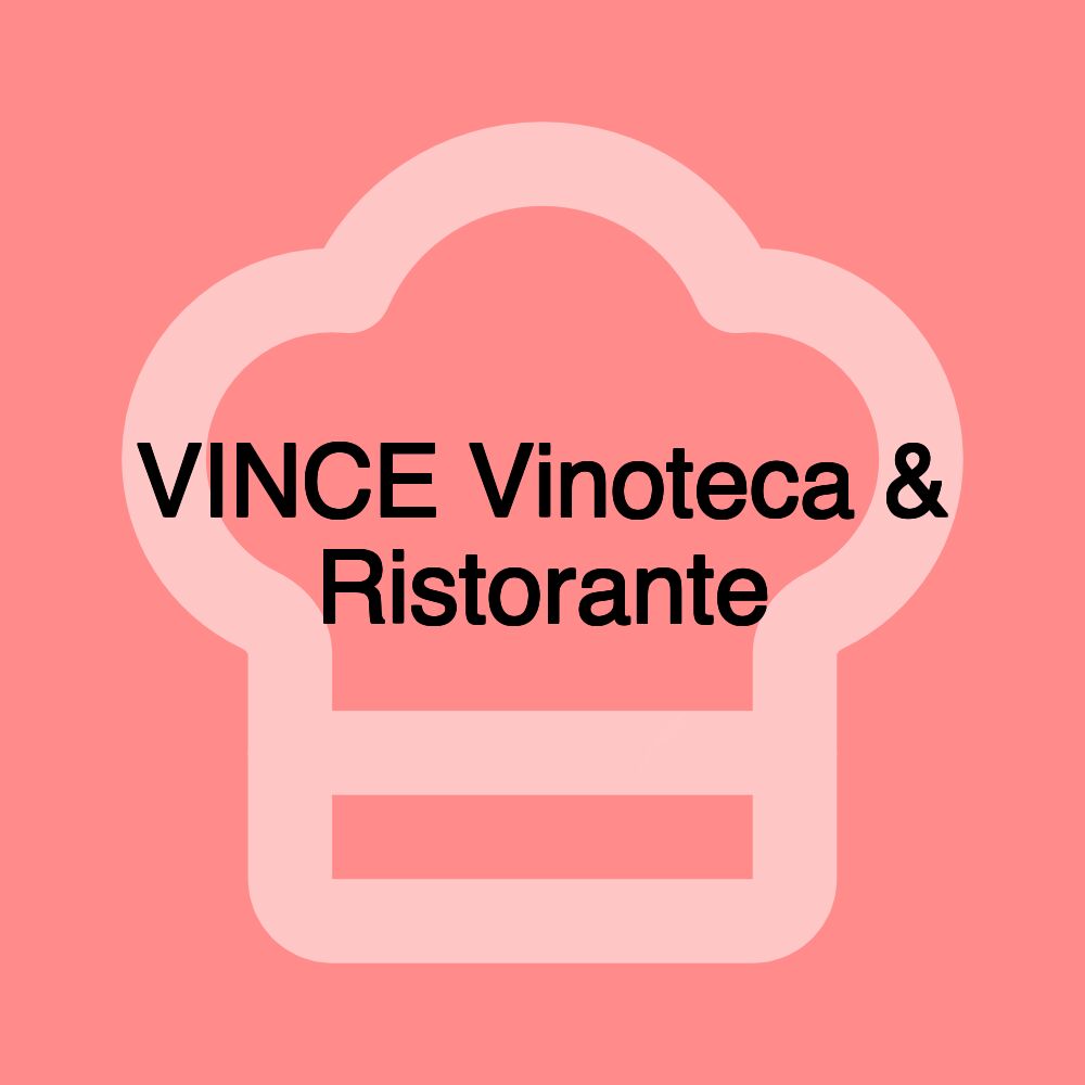 VINCE Vinoteca & Ristorante