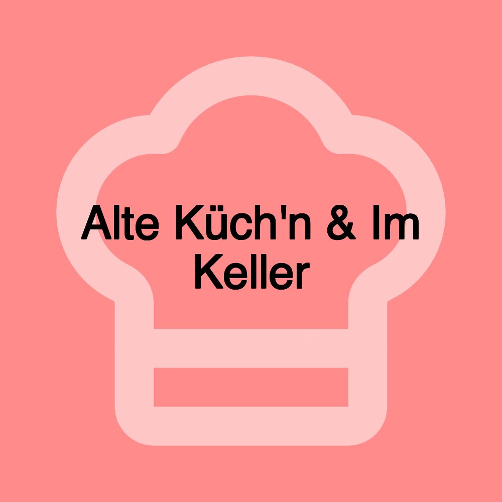 Alte Küch'n & Im Keller