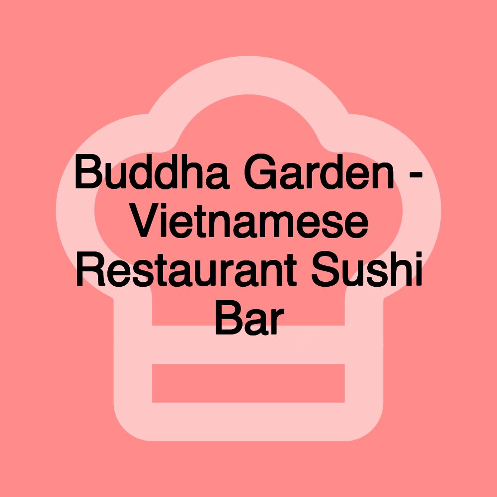 Buddha Garden - Vietnamese Restaurant Sushi Bar