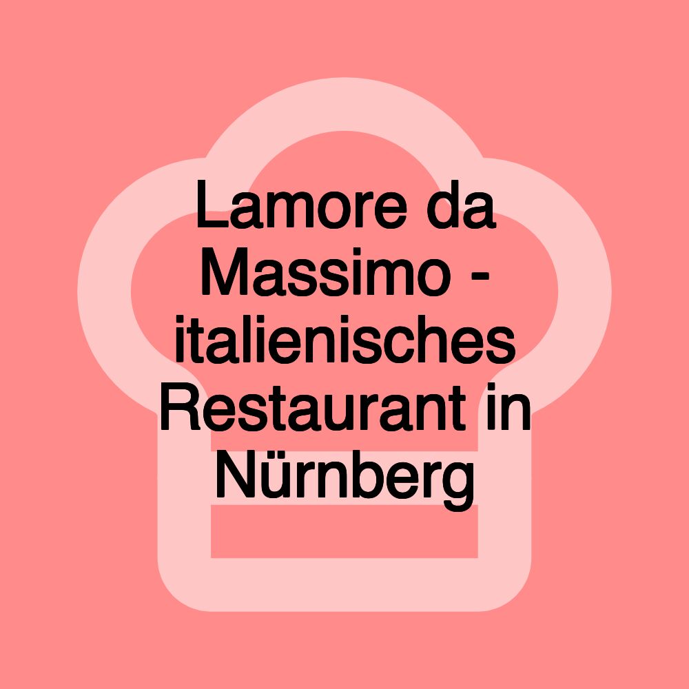 Lamore da Massimo - italienisches Restaurant in Nürnberg