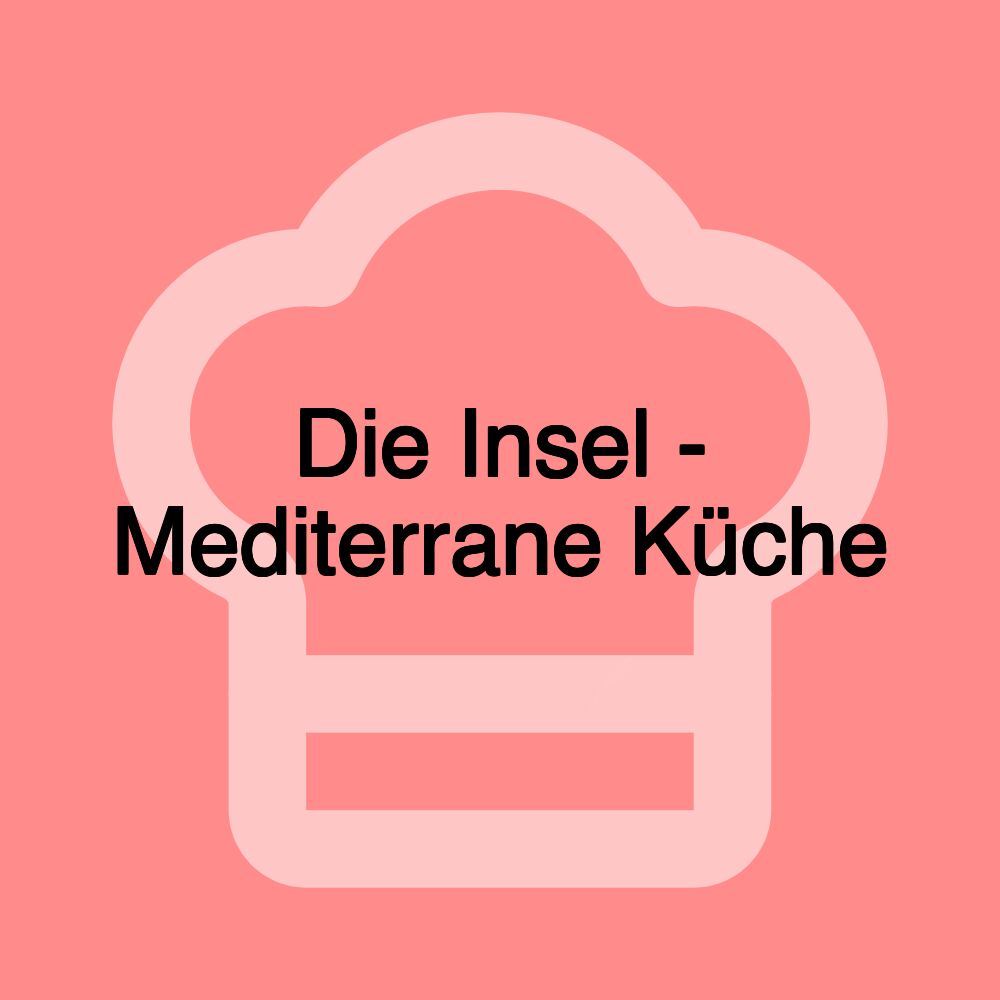 Die Insel - Mediterrane Küche