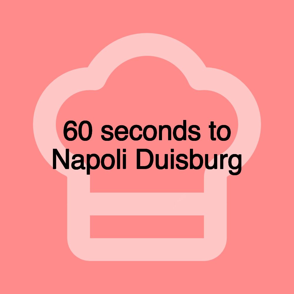 60 seconds to Napoli Duisburg