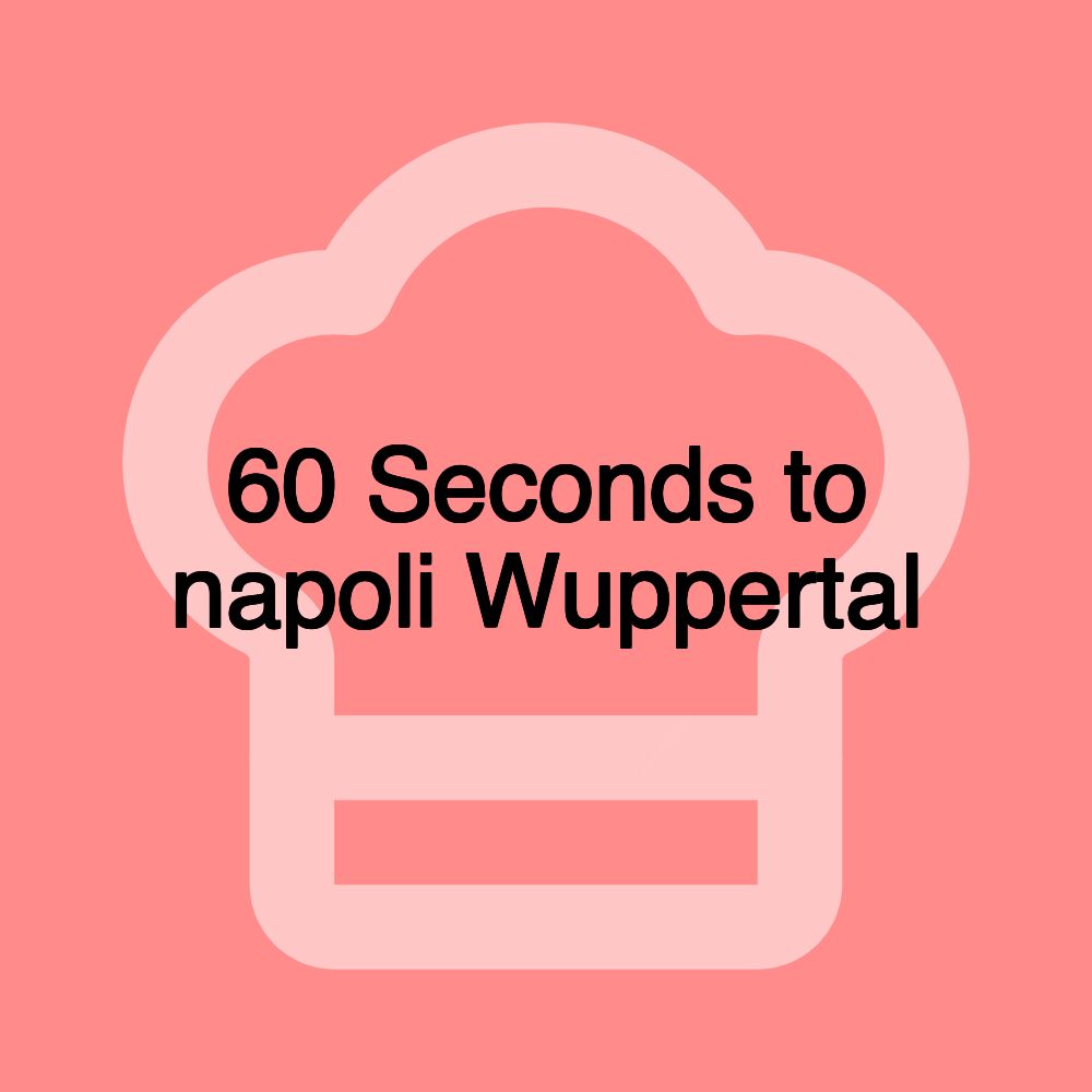 60 Seconds to napoli Wuppertal