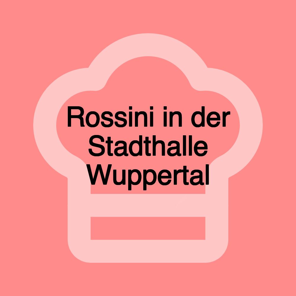 Rossini in der Stadthalle Wuppertal