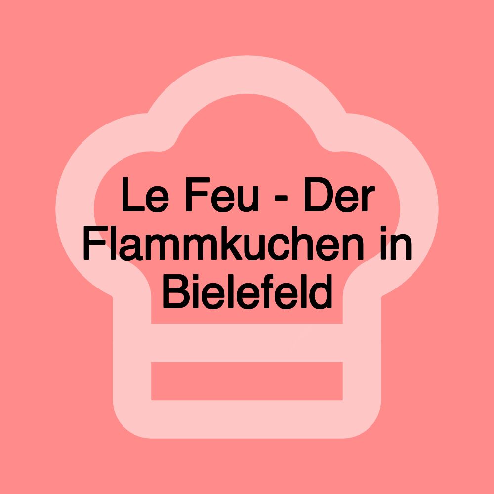 Le Feu - Der Flammkuchen in Bielefeld