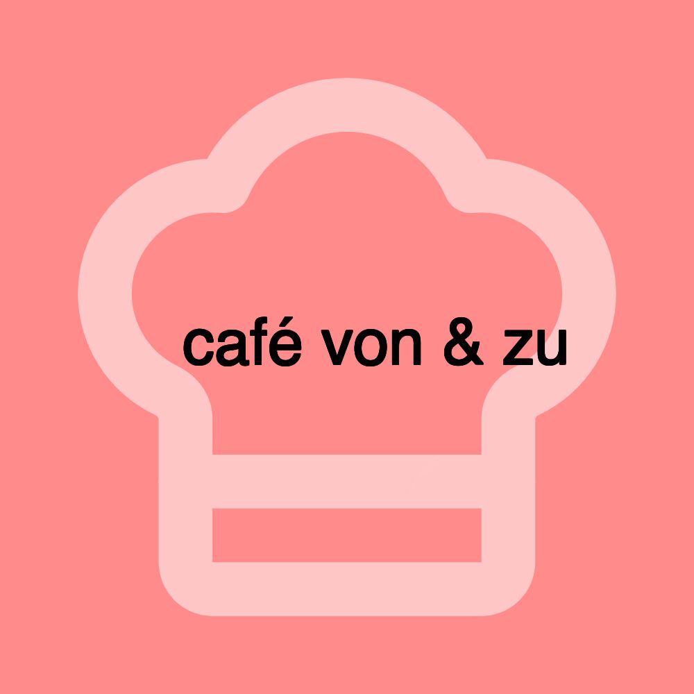 ️ café von & zu