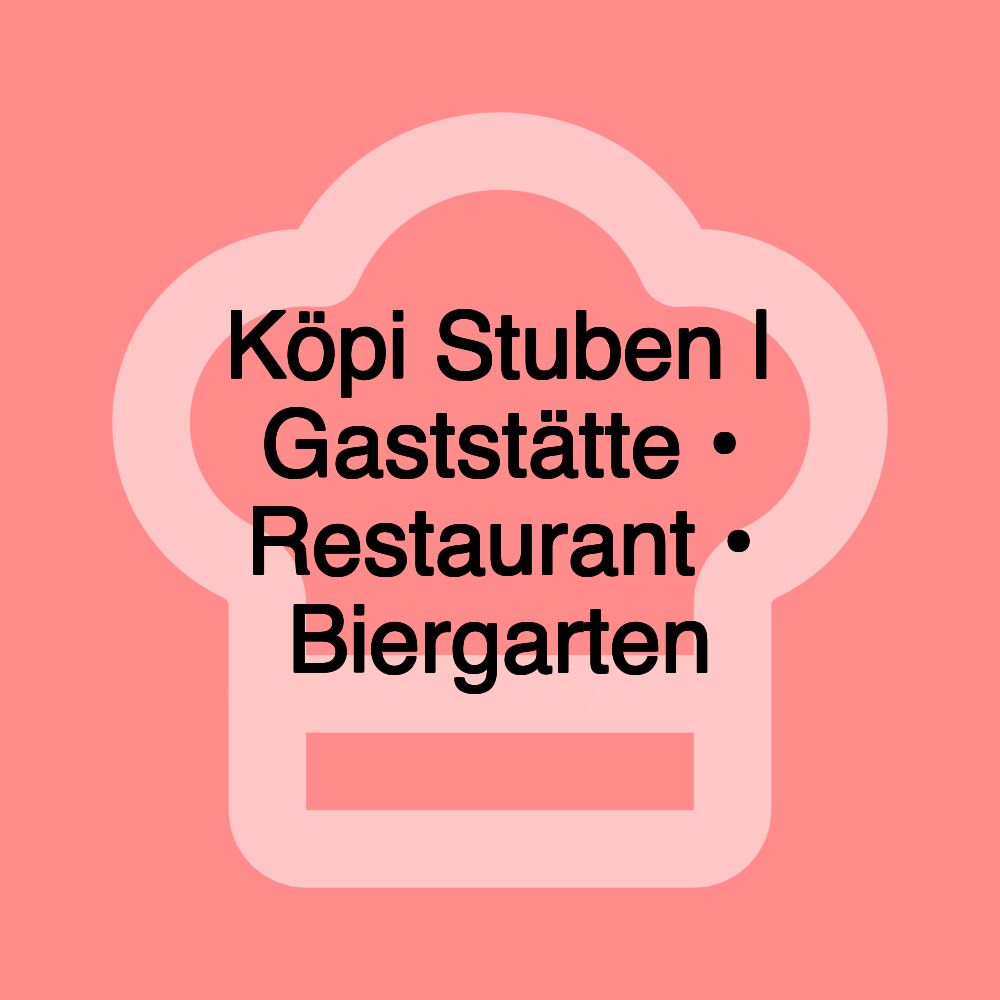 Köpi Stuben | Gaststätte • Restaurant • Biergarten