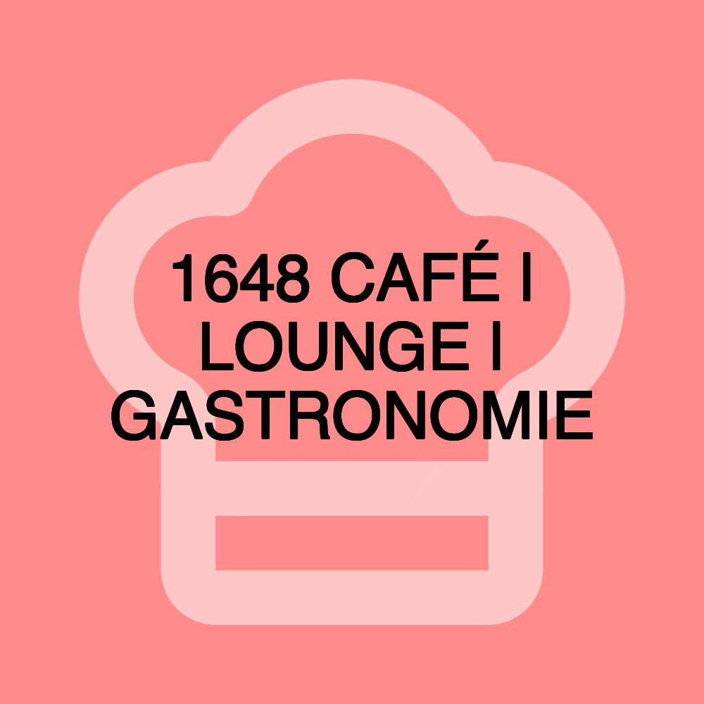 1648 CAFÉ | LOUNGE | GASTRONOMIE