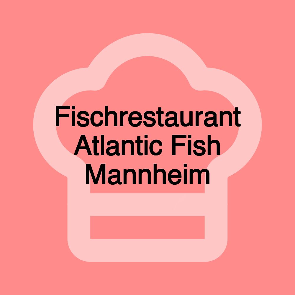 Fischrestaurant Atlantic Fish Mannheim