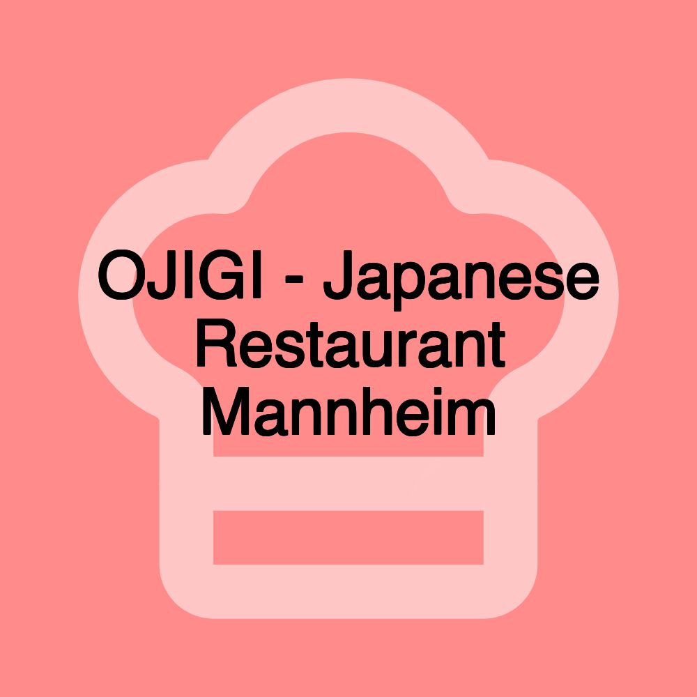 OJIGI - Japanese Restaurant Mannheim