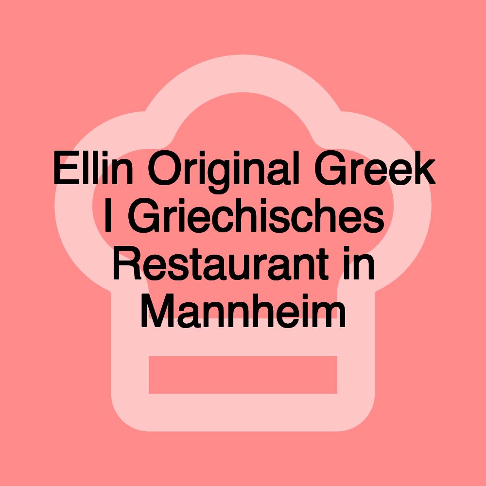 Ellin Original Greek I Griechisches Restaurant in Mannheim