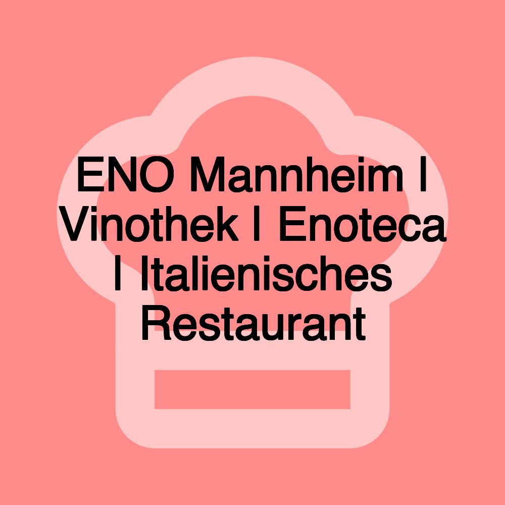 ENO Mannheim | Vinothek | Enoteca | Italienisches Restaurant